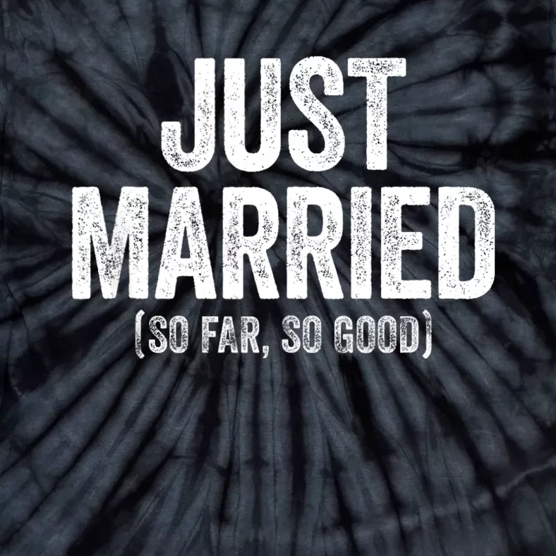 Just Married So Far So Good Newlywed Bride And Groom Tie-Dye T-Shirt