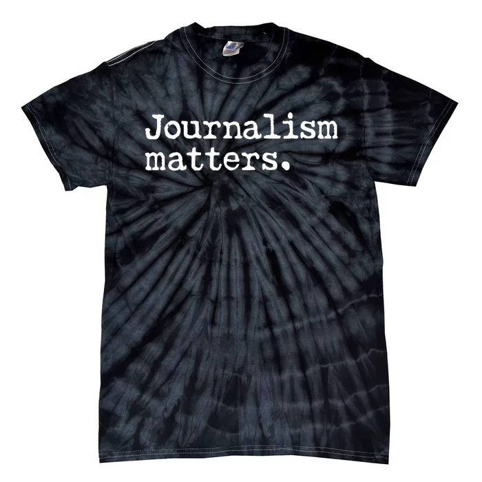 Journalism Matters Support Journalist Freedom Of The Press Meaningful Gift Tie-Dye T-Shirt