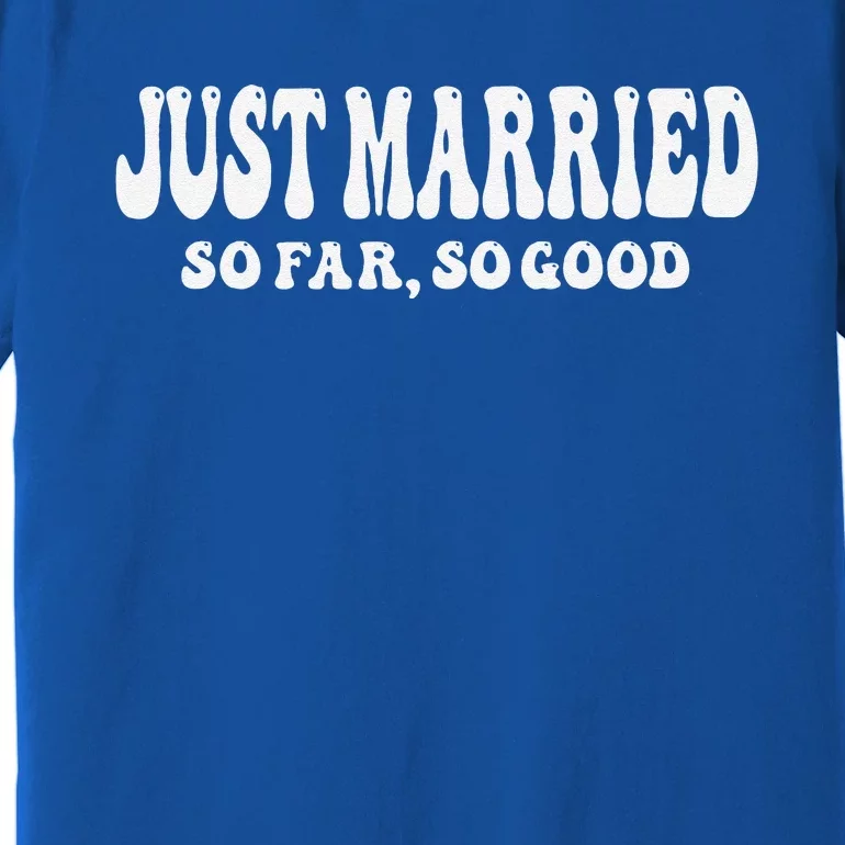 Just Married So Far So Good Wedding Bride Groom Couple Premium T-Shirt