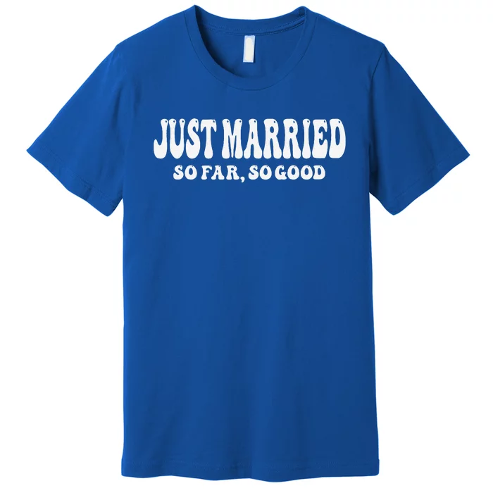 Just Married So Far So Good Wedding Bride Groom Couple Premium T-Shirt