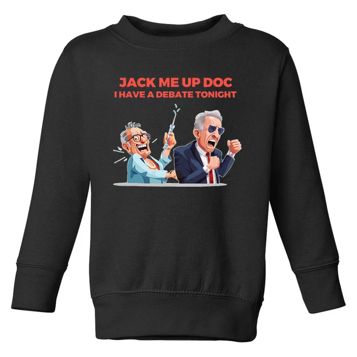 Jack Me Up Doc I Have A Debate Tonight Toddler Sweatshirt