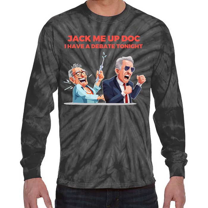 Jack Me Up Doc I Have A Debate Tonight Tie-Dye Long Sleeve Shirt