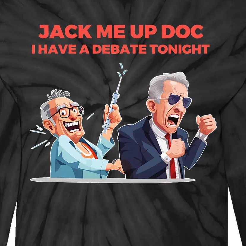 Jack Me Up Doc I Have A Debate Tonight Tie-Dye Long Sleeve Shirt