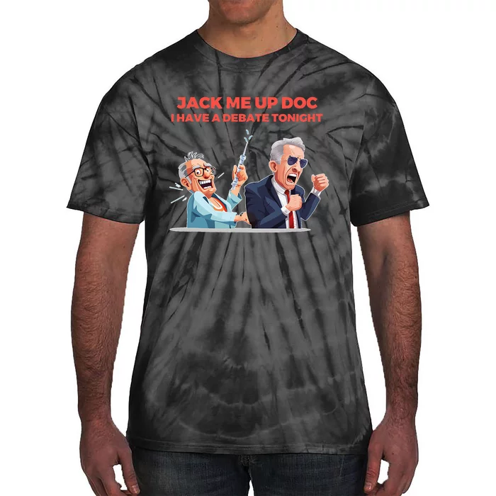 Jack Me Up Doc I Have A Debate Tonight Tie-Dye T-Shirt