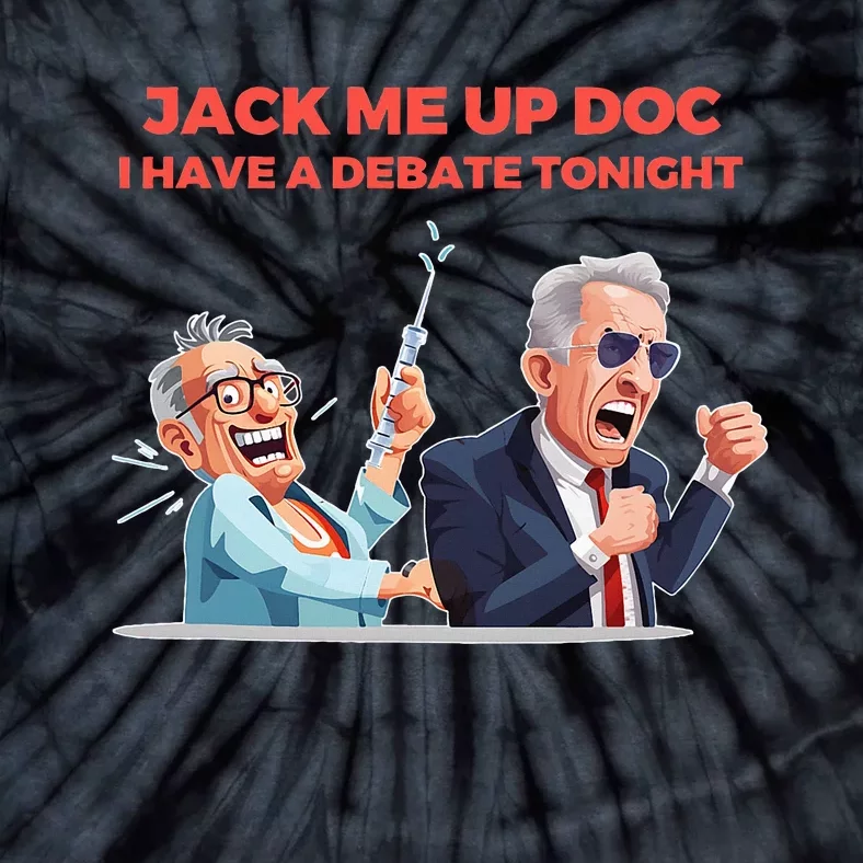 Jack Me Up Doc I Have A Debate Tonight Tie-Dye T-Shirt