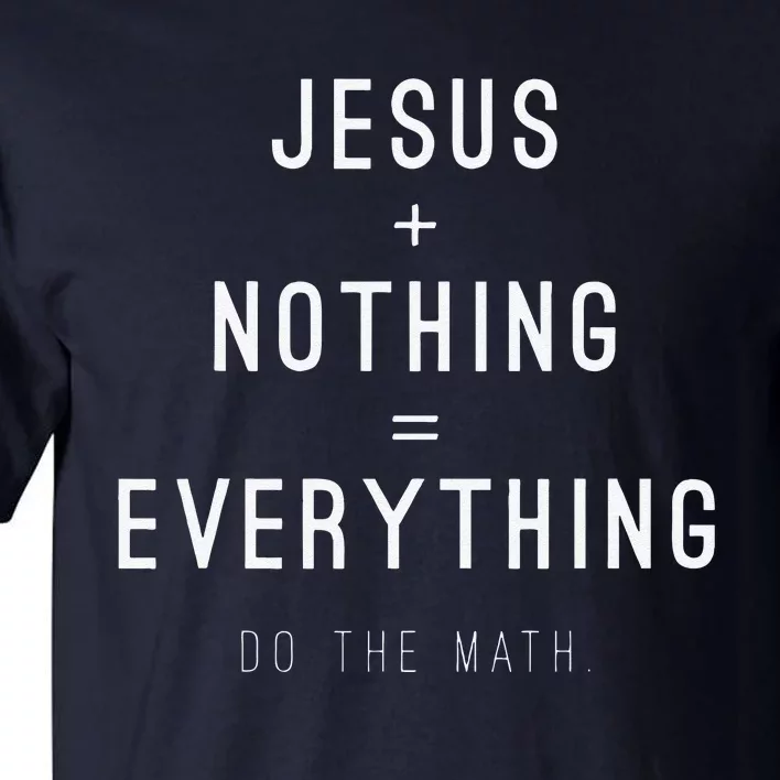 Jesus + Nothing = Everything Christian Design Tall T-Shirt