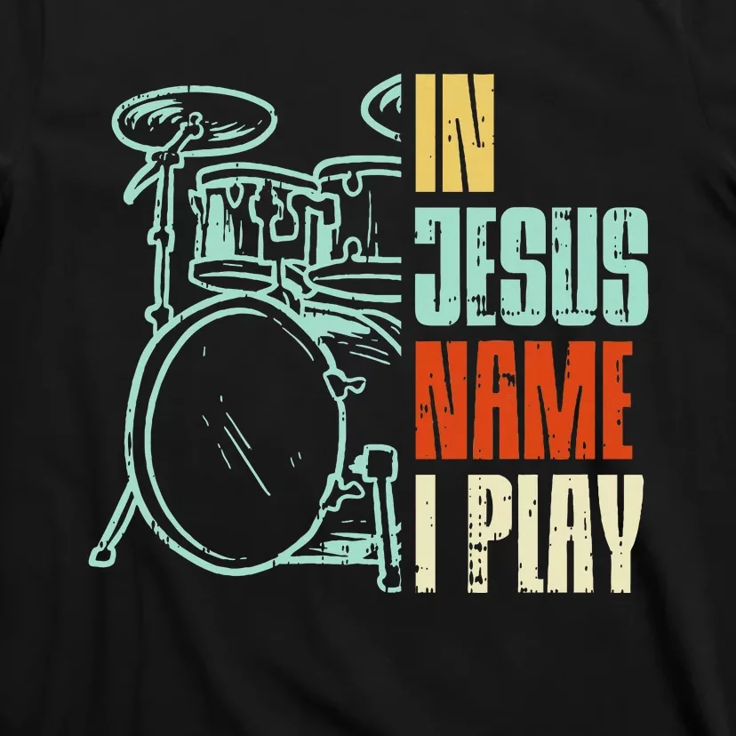 Jesus Name I Play Drums God Drumming Music Christian T-Shirt