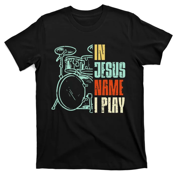 Jesus Name I Play Drums God Drumming Music Christian T-Shirt