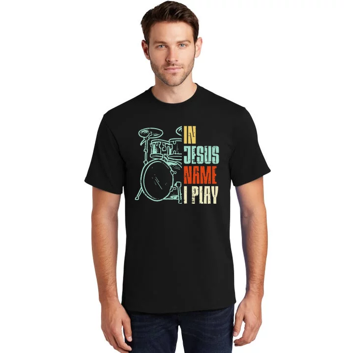 Jesus Name I Play Drums God Drumming Music Christian Tall T-Shirt