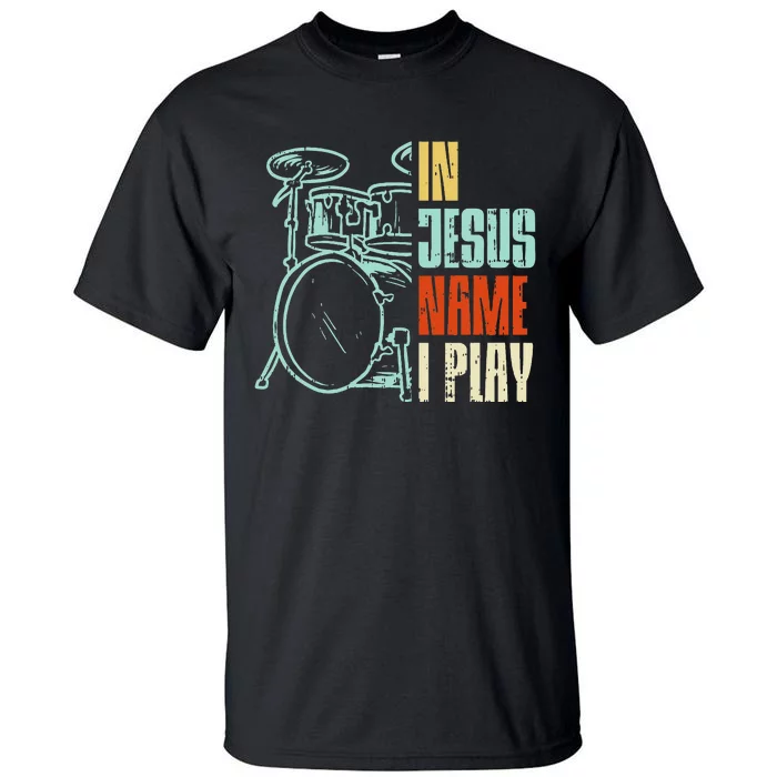 Jesus Name I Play Drums God Drumming Music Christian Tall T-Shirt