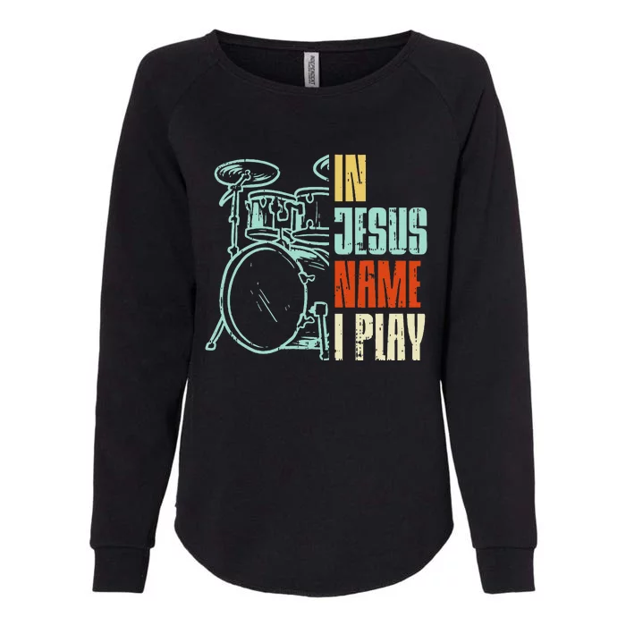 Jesus Name I Play Drums God Drumming Music Christian Womens California Wash Sweatshirt