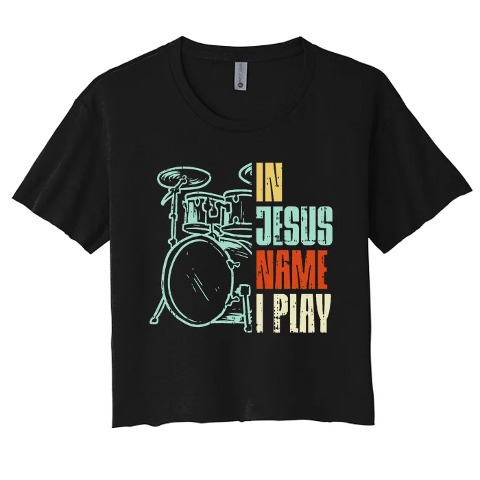 Jesus Name I Play Drums God Drumming Music Christian Drummer Women's Crop Top Tee