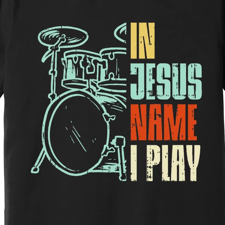 Jesus Name I Play Drums God Drumming Music Christian Drummer Premium T-Shirt