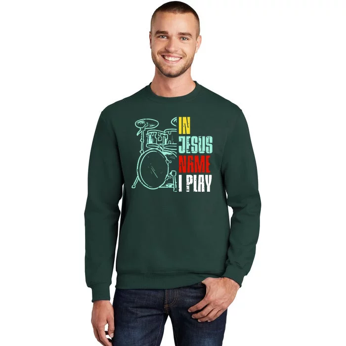 Jesus Name I Play Drums God Drumming Music Drummer Tall Sweatshirt