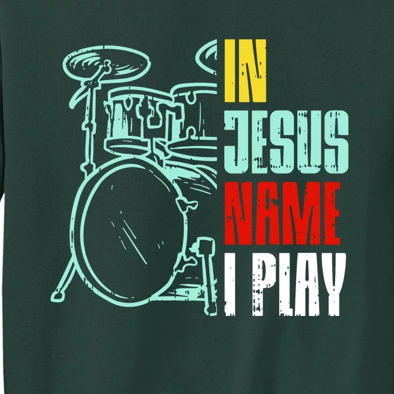 Jesus Name I Play Drums God Drumming Music Drummer Tall Sweatshirt