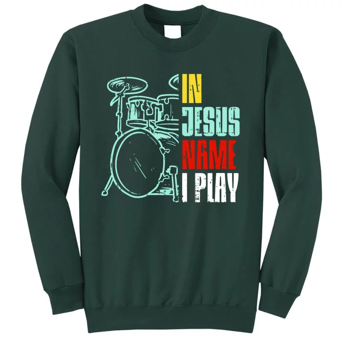 Jesus Name I Play Drums God Drumming Music Drummer Tall Sweatshirt