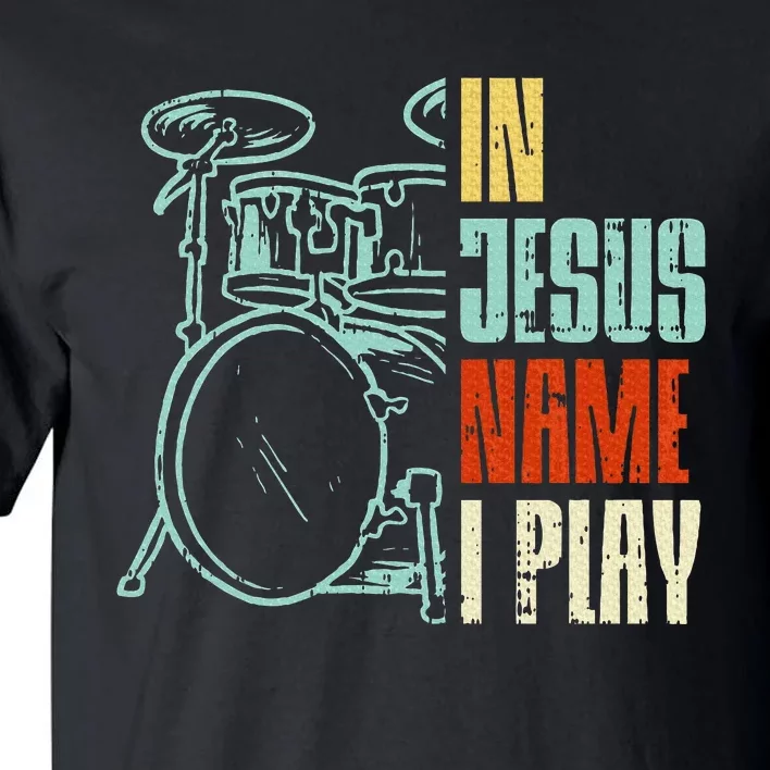 Jesus Name I Play Drums God Drumming Music Christian Drummer Tall T-Shirt