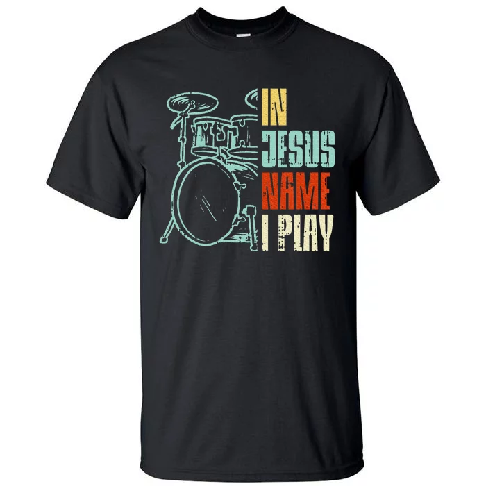 Jesus Name I Play Drums God Drumming Music Christian Drummer Tall T-Shirt