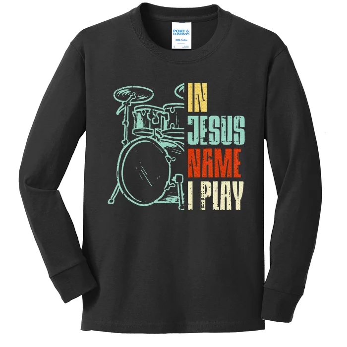 Jesus Name I Play Drums God Drumming Music Christian Drummer Kids Long Sleeve Shirt