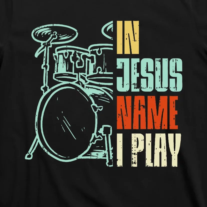 Jesus Name I Play Drums God Drumming Music Christian Drummer T-Shirt