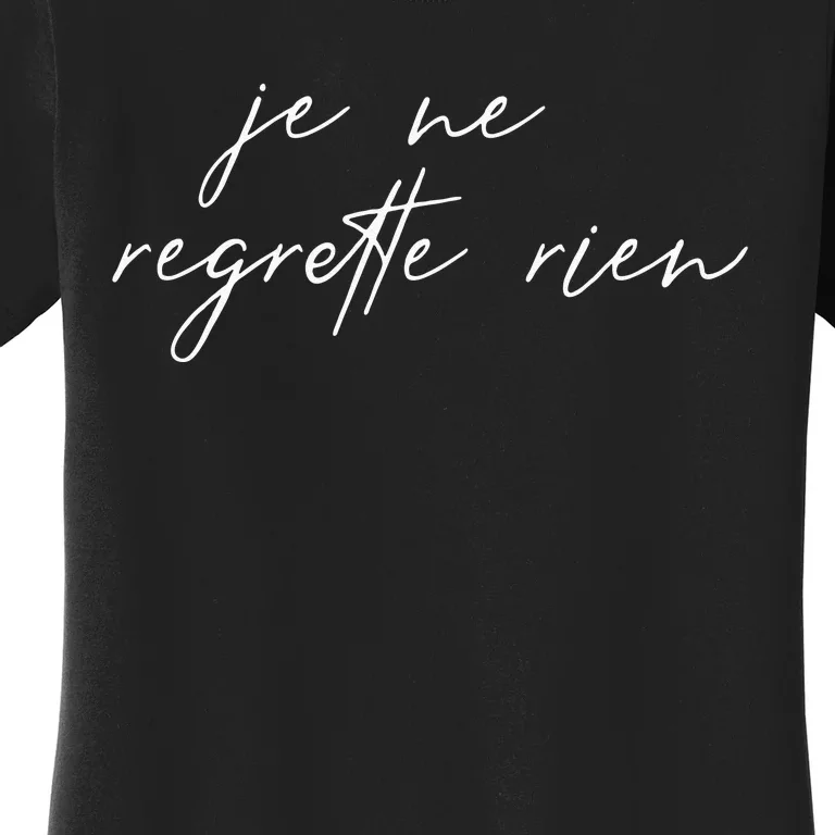 Je Ne Regrette Rien No Regrets France French Saying Gift Women's T-Shirt