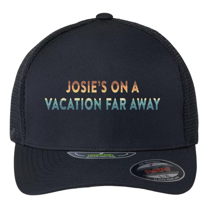 Josie's On A Vacation Far Away Quote Funny Flexfit Unipanel Trucker Cap