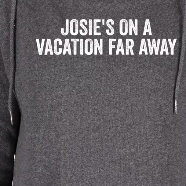 Josie's On A Vacation Far Away Quote Funny Womens Funnel Neck Pullover Hood