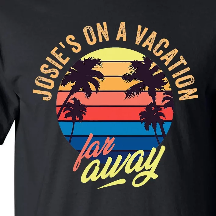 JosieS On A Vacation Far Away Tall T-Shirt