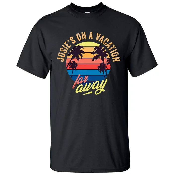 JosieS On A Vacation Far Away Tall T-Shirt