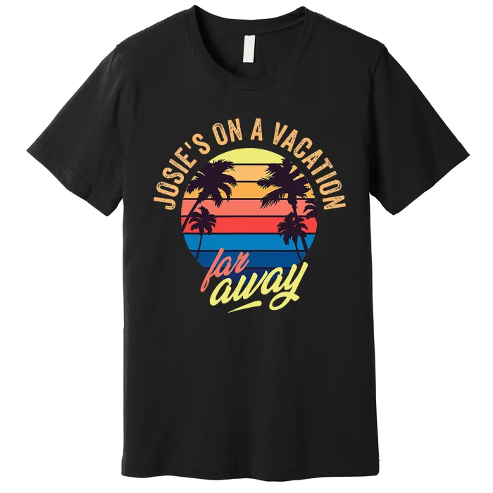 JosieS On A Vacation Far Away Premium T-Shirt