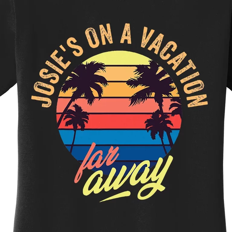 JosieS On A Vacation Far Away Women's T-Shirt