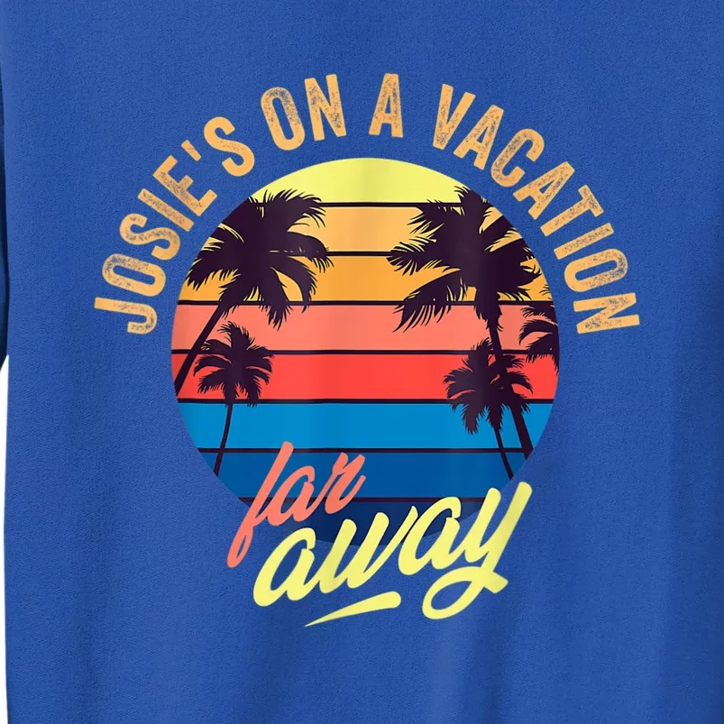 Josie's On A Vacation Far Away Tall Sweatshirt