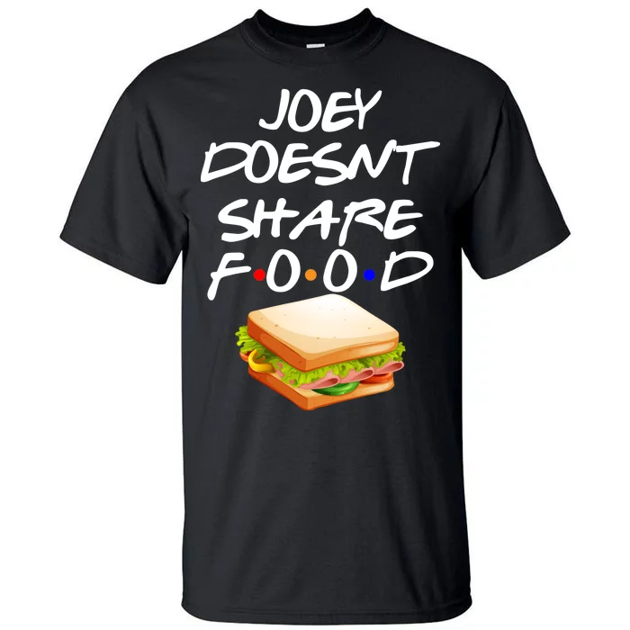 Joey Doesn't Share Food Tall T-Shirt