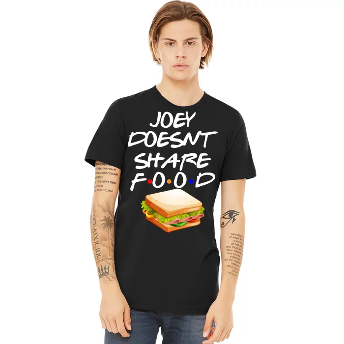 Joey Doesn't Share Food Premium T-Shirt