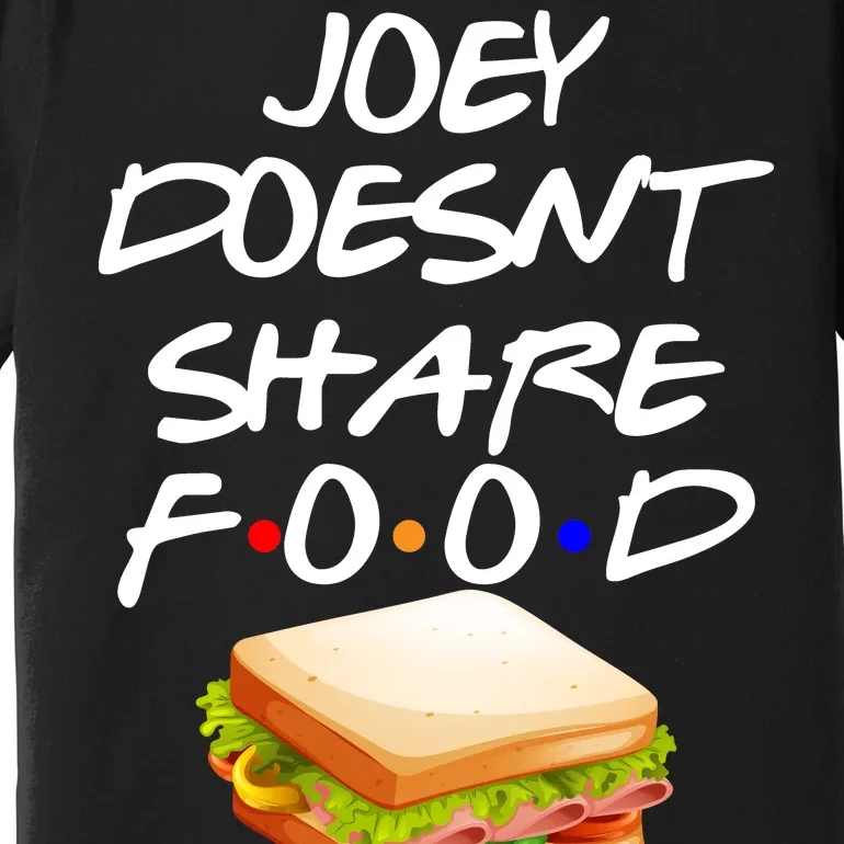 Joey Doesn't Share Food Premium T-Shirt