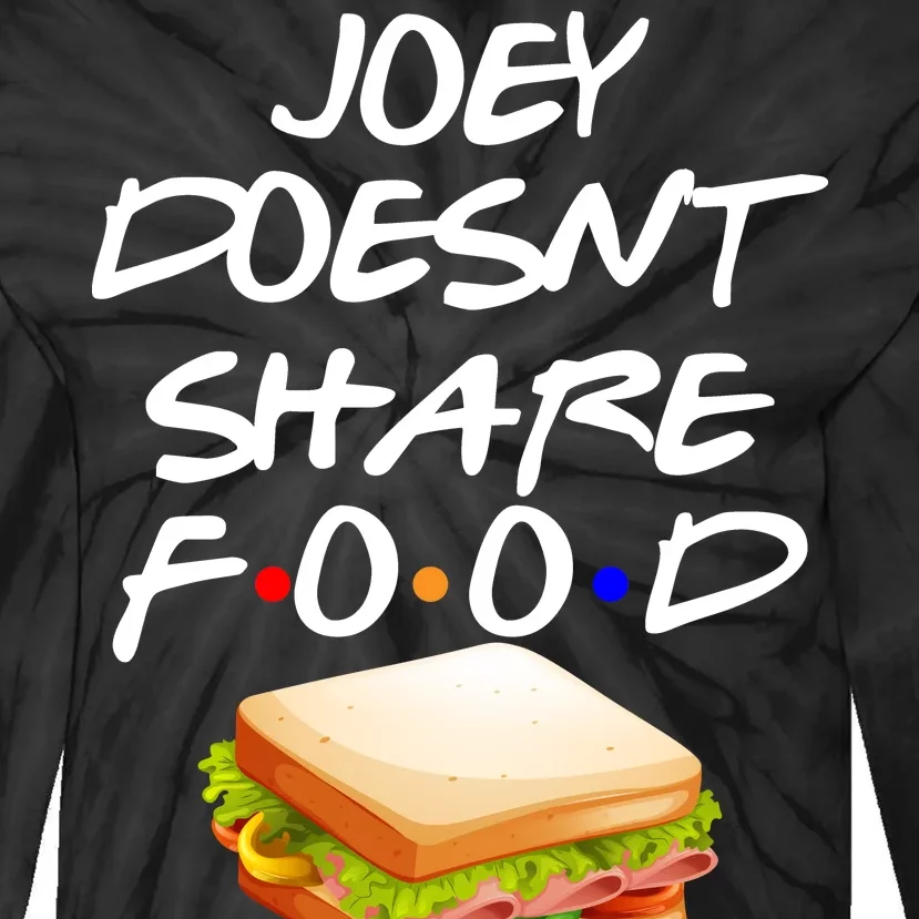 Joey Doesn't Share Food Tie-Dye Long Sleeve Shirt