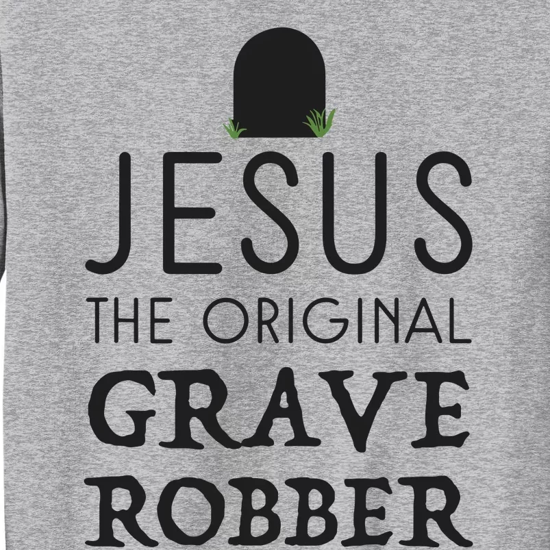 Jesus Original Grave Robber Cute Christian Easter Halloween Tall Sweatshirt