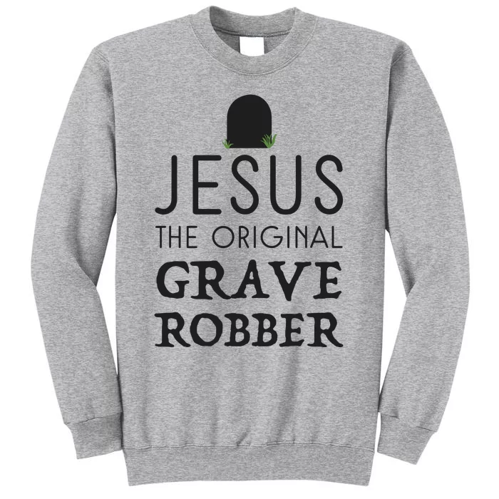 Jesus Original Grave Robber Cute Christian Easter Halloween Tall Sweatshirt