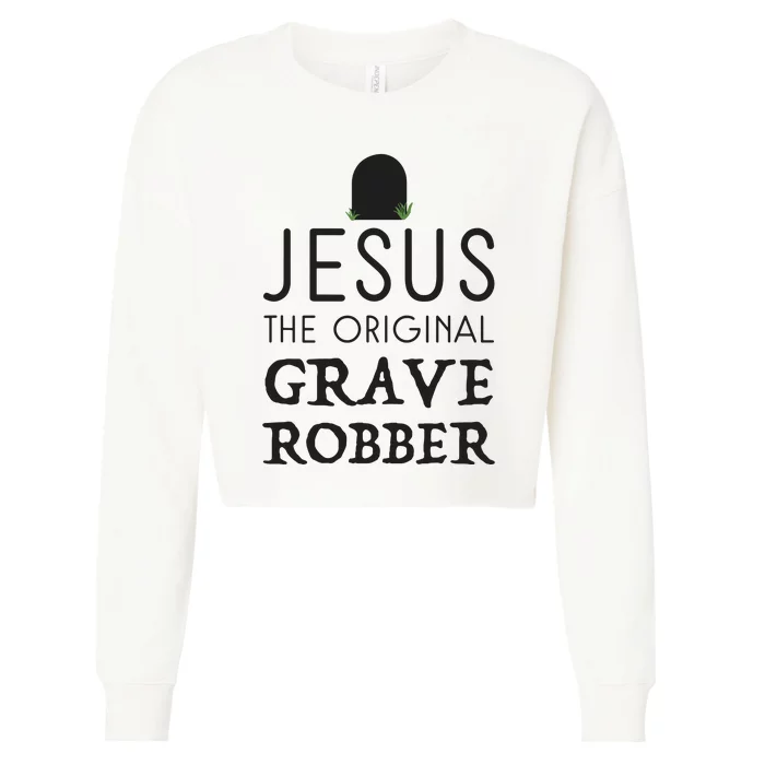 Jesus Original Grave Robber Cute Christian Easter Halloween Cropped Pullover Crew