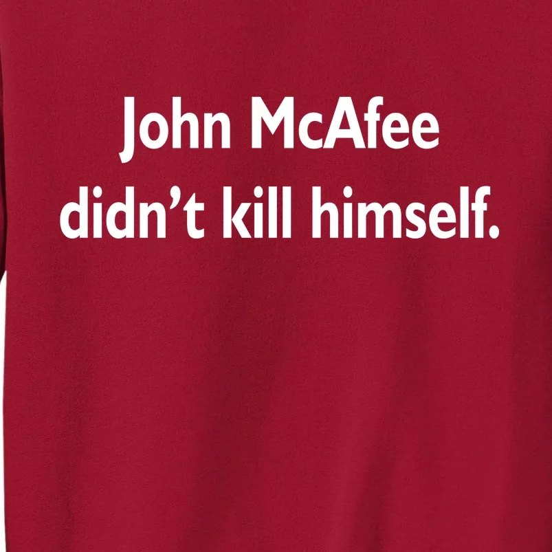 John McAfee Didn't Kill Himself Tall Sweatshirt