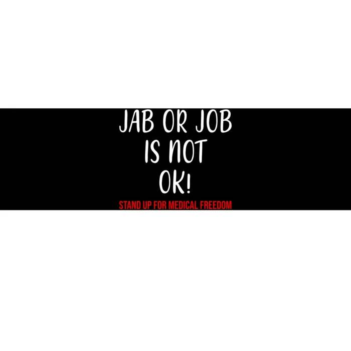 Jab Or Job Is Not Ok Stand Up For Medical Freedom Bumper Sticker