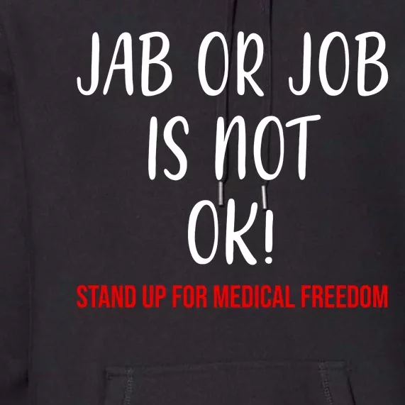 Jab Or Job Is Not Ok Stand Up For Medical Freedom Premium Hoodie