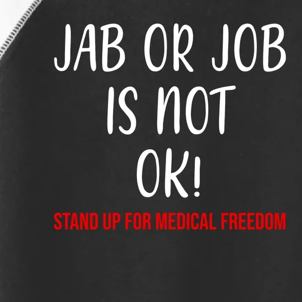 Jab Or Job Is Not Ok Stand Up For Medical Freedom Toddler Fine Jersey T-Shirt