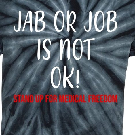 Jab Or Job Is Not Ok Stand Up For Medical Freedom Kids Tie-Dye T-Shirt