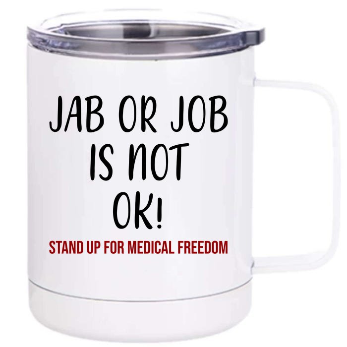 Jab Or Job Is Not Ok Stand Up For Medical Freedom Front & Back 12oz Stainless Steel Tumbler Cup