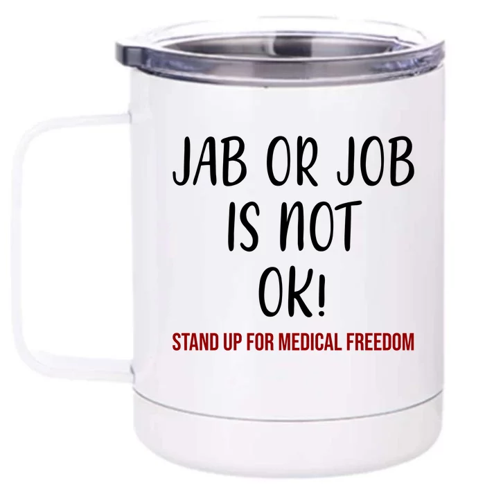 Jab Or Job Is Not Ok Stand Up For Medical Freedom Front & Back 12oz Stainless Steel Tumbler Cup