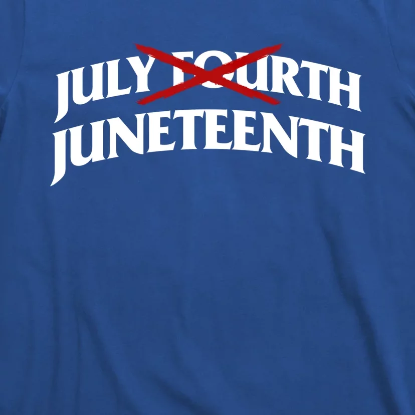 Juneteenth Over July 4th Novelty Juneteenth Gift T-Shirt