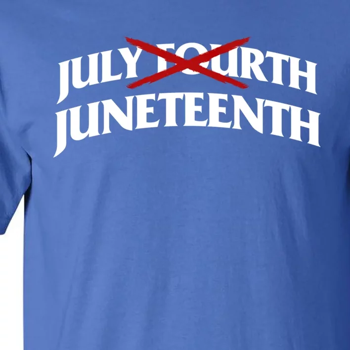 Juneteenth Over July 4th Novelty Juneteenth Gift Tall T-Shirt