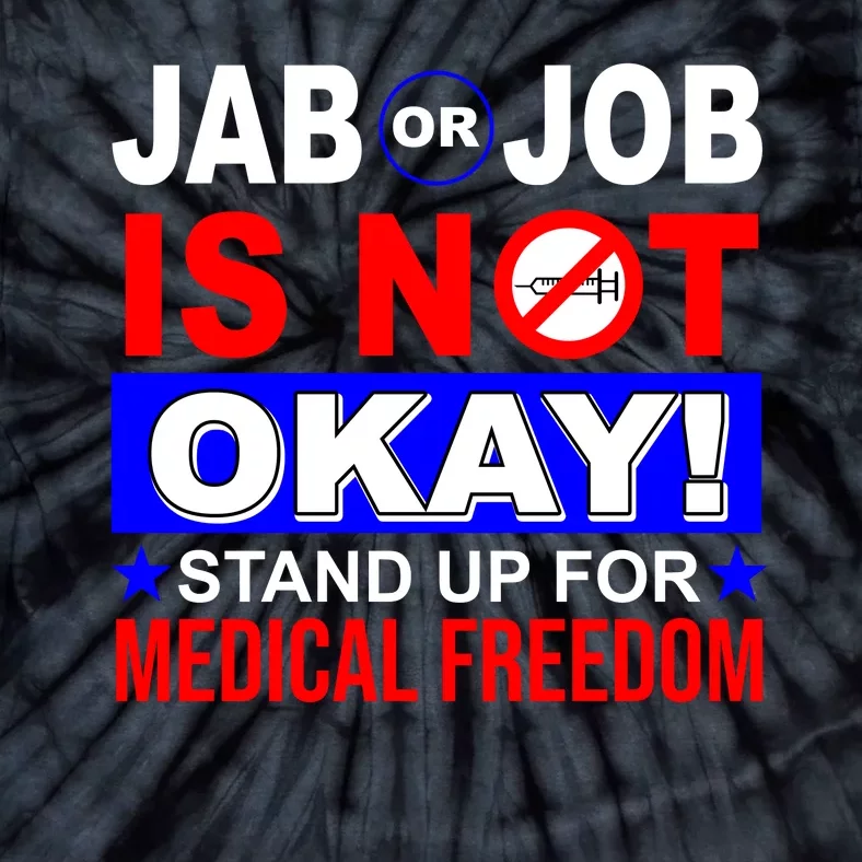 Jab Or Job Is Not Okay Medical Freedom Nurses Tie-Dye T-Shirt