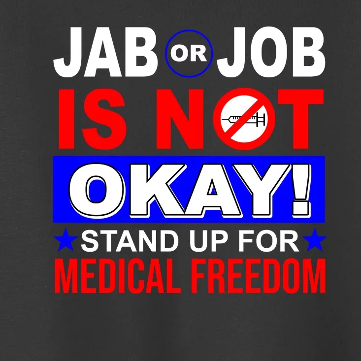 Jab Or Job Is Not Okay Medical Freedom Nurses Toddler T-Shirt